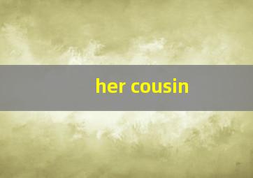 her cousin